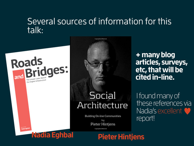 Roads
and
Bridges:
The Unseen Labor Behind
Our Digital Infrastructure
W R I T T E N B Y
Nadia Eghbal
+ many blog
articles, surveys,
etc, that will be
cited in-line.
Nadia Eghbal Pieter Hintjens
Several sources of information for this
talk:
I found many of
these references via
Nadia’s excellent
report!
—
