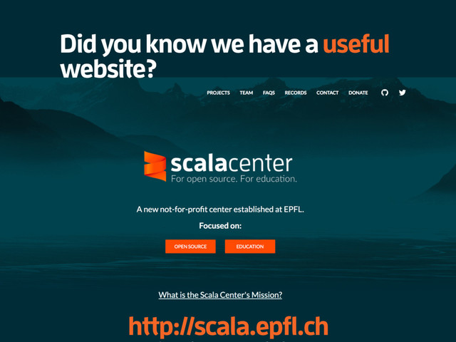 Did you know we have a useful
website?
http://scala.epfl.ch
