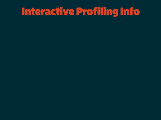 Interactive Profiling Info
