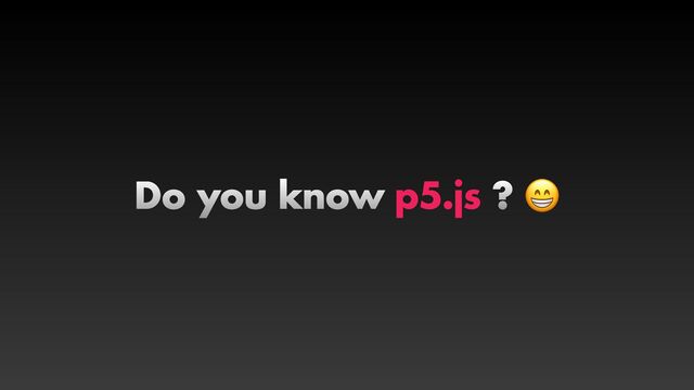 Do you know p5.js ? 😁
