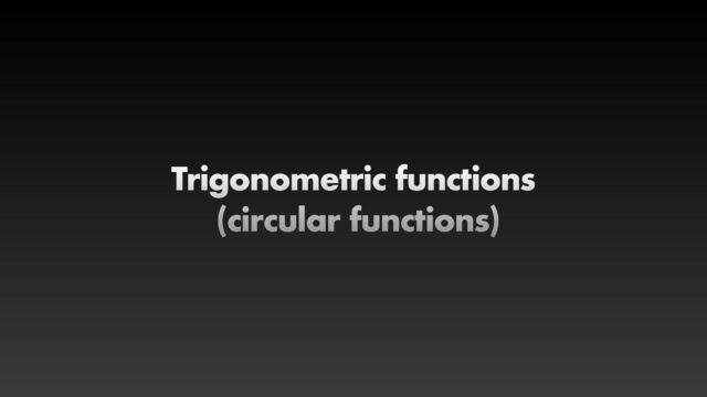 Trigonometric functions


(circular functions)
