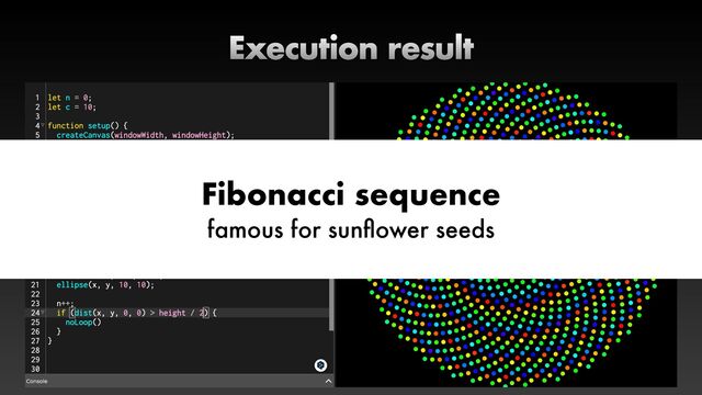 Execution result
Fibonacci sequence


famous for sun
fl
ower seeds
