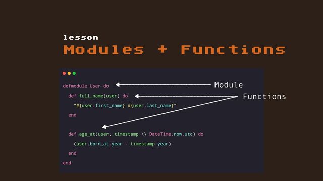 Modules + Functions
lesson
Functions
Module
