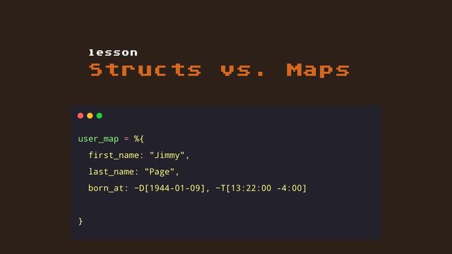 Structs vs. Maps
lesson
