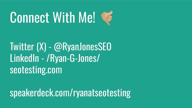 Connect With Me! 󰛈
Twitter (X) - @RyanJonesSEO
LinkedIn - /Ryan-G-Jones/
seotesting.com
speakerdeck.com/ryanatseotesting
