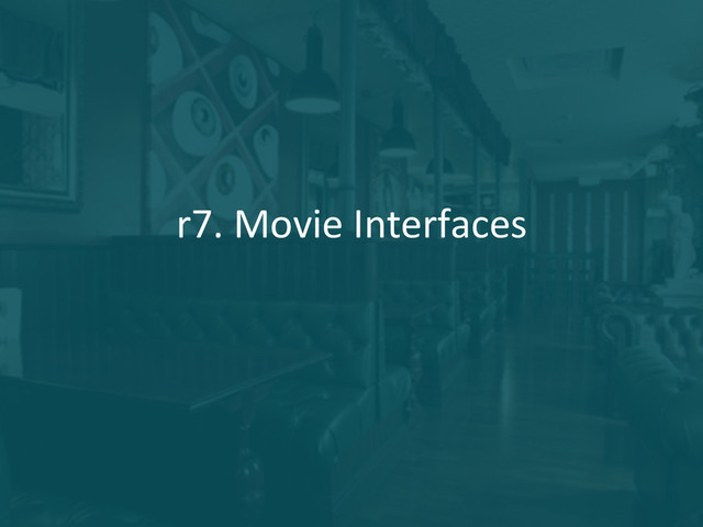 r7.	  Movie	  Interfaces	  
