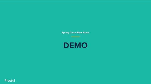 Spring Cloud New Stack
DEMO
