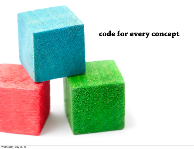 code for every concept
Wednesday, May 29, 13
