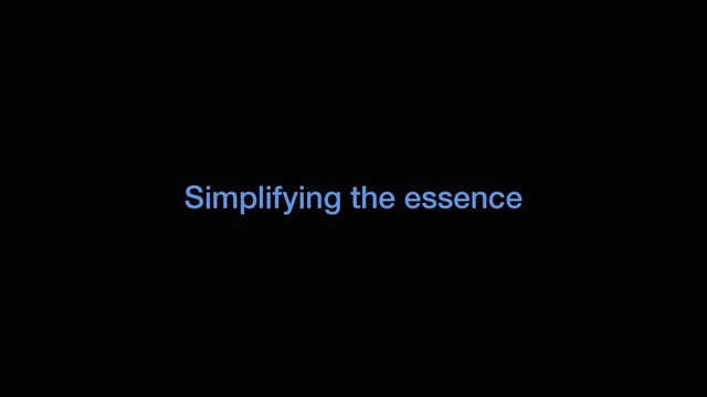 Simplifying the essence
