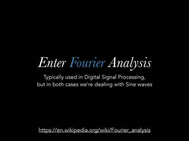 Enter Fourier Analysis
Typically used in Digital Signal Processing, 
but in both cases we're dealing with Sine waves
https://en.wikipedia.org/wiki/Fourier_analysis
