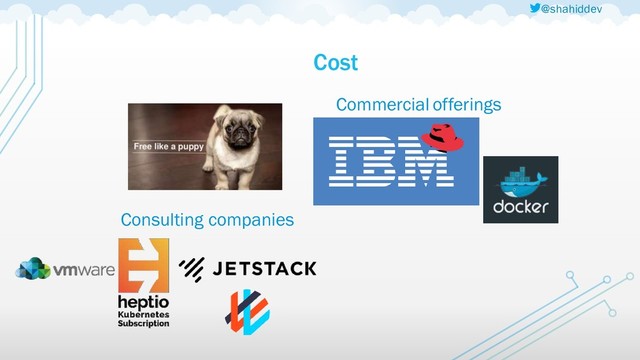 @shahiddev
Cost
Consulting companies
Commercial offerings
