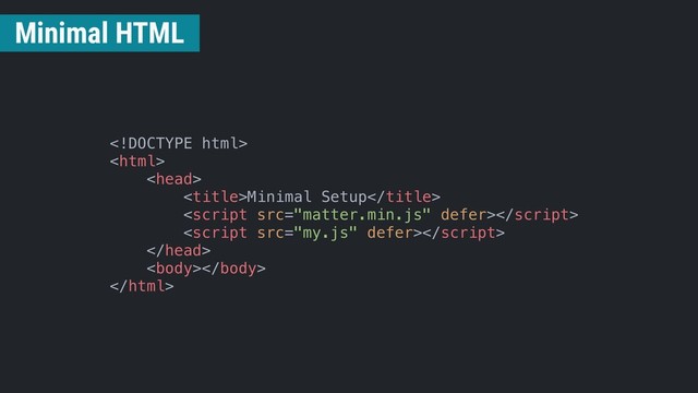 


Minimal Setup





Minimal HTML
