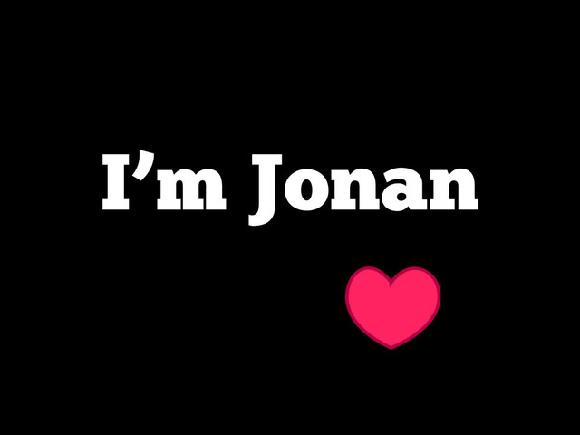 I’m Jonan
