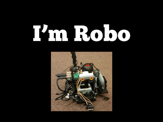 I’m Robo
