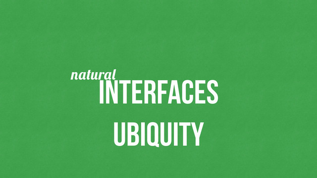 ubiquity
interfaces
r
