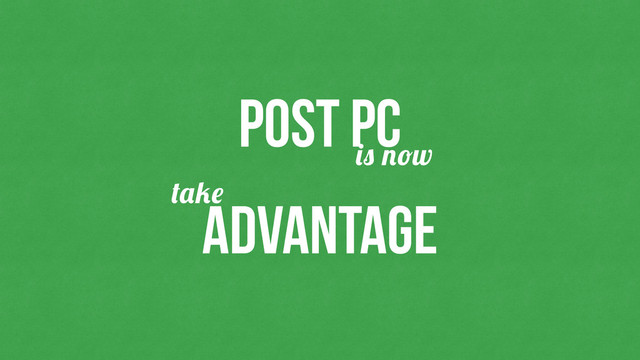 post pc
w
advantage

