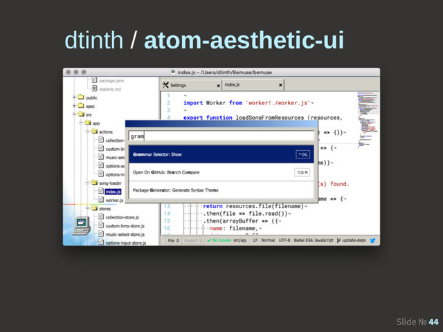Slide № 44
dtinth / atom-aesthetic-ui
