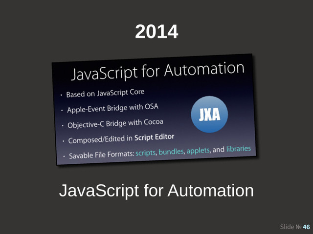 Slide № 46
2014
JavaScript for Automation
