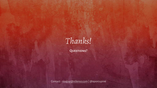Thanks!
Questions?
Contact : noopur@nilenso.com | @9porcupine

