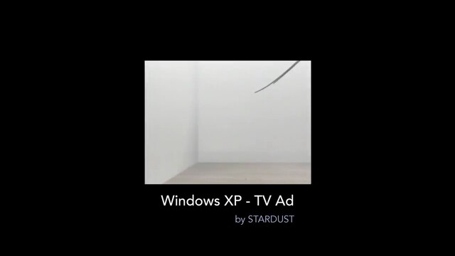 Windows XP - TV Ad
by STARDUST
