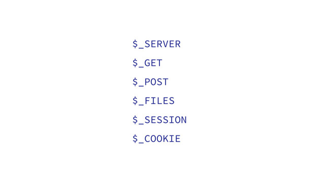 $_SERVER
$_GET
$_POST
$_FILES
$_SESSION
$_COOKIE
