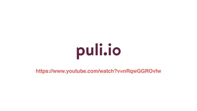 puli.io
https://www.youtube.com/watch?v=nRqwGGROvfw
