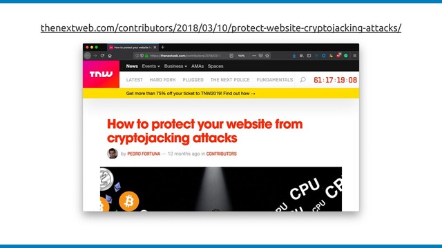 thenextweb.com/contributors/2018/03/10/protect-website-cryptojacking-attacks/
