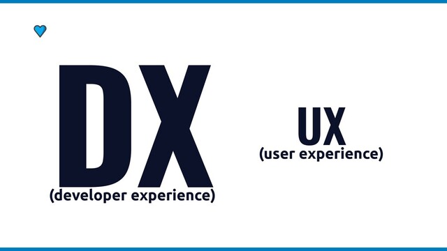 DX
(developer experience)
UX
(user experience)

