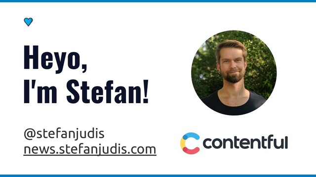 @stefanjudis
news.stefanjudis.com
Heyo,
I'm Stefan!
