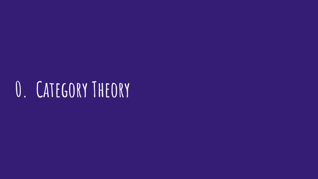 0. Category Theory

