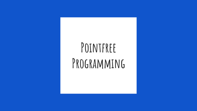 Pointfree
Programming
