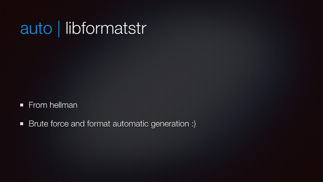auto | libformatstr
From hellman
Brute force and format automatic generation :)
