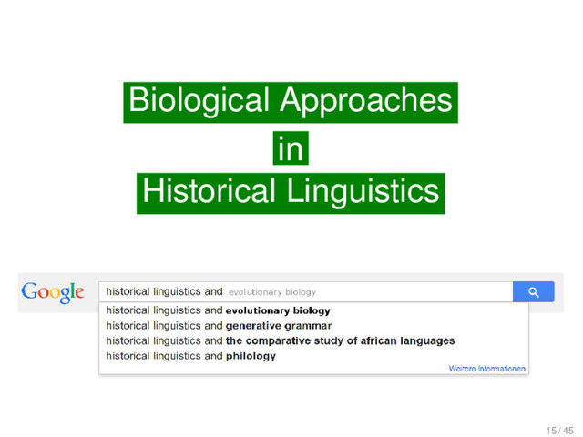 Biological Approaches in Historical Linguistics
Biological Approaches
in
Historical Linguistics
15 / 45
