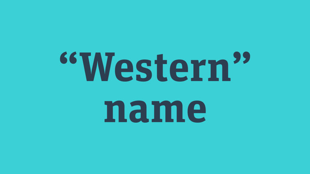“Western”
name
