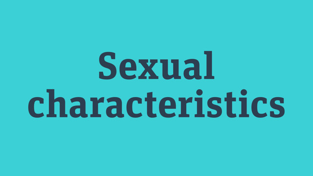 Sexual
characteristics
