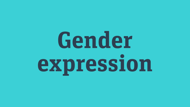 Gender
expression

