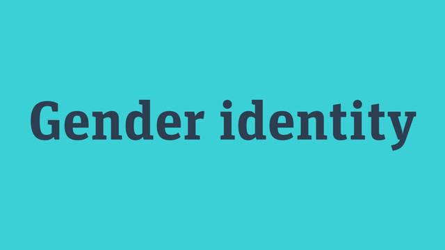 Gender identity
