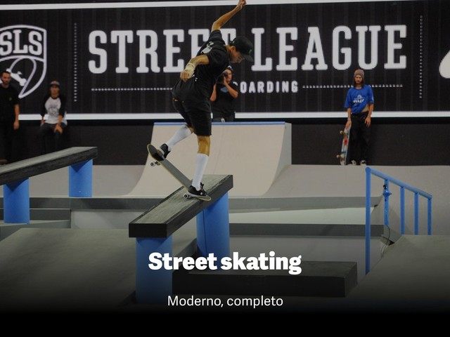 Street skating
Moderno, completo
