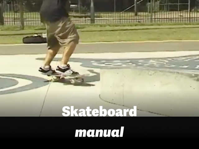 Skateboard  
manual
