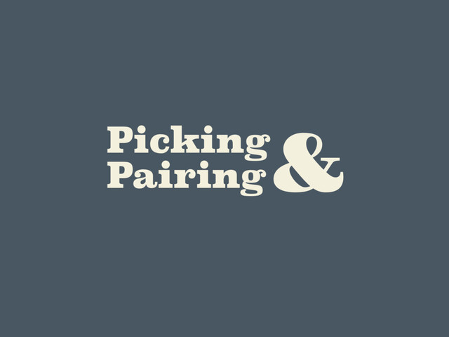 Picking
Pairing
&
