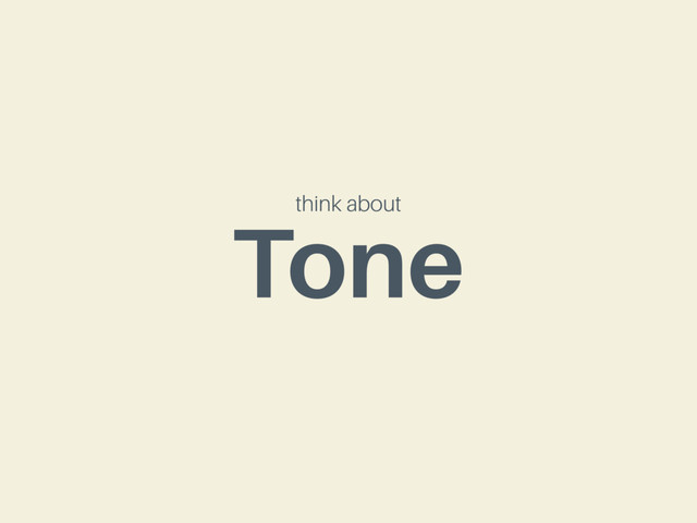 think about
Tone
