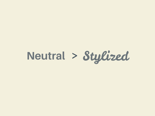 Neutral Stylized
>
