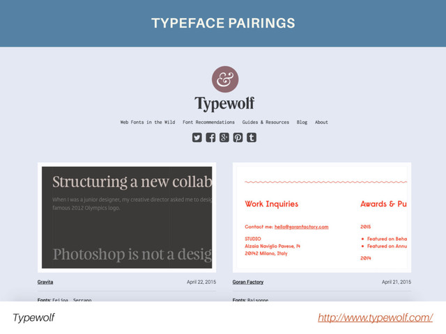 Typewolf http://www.typewolf.com/
TYPEFACE PAIRINGS

