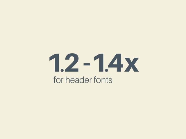 1.2-1.4x
for header fonts
