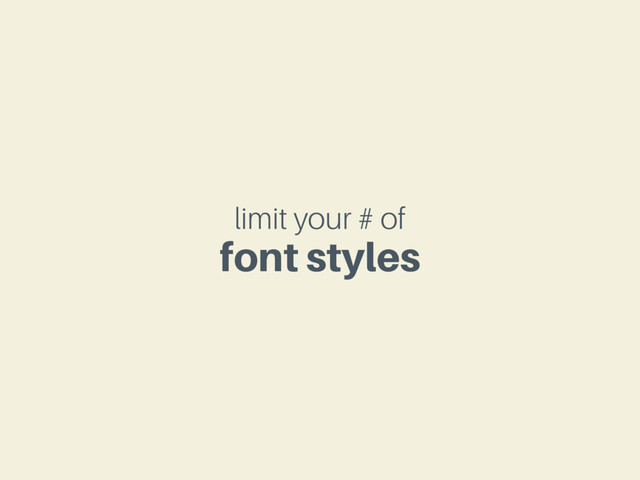 limit your # of
font styles
