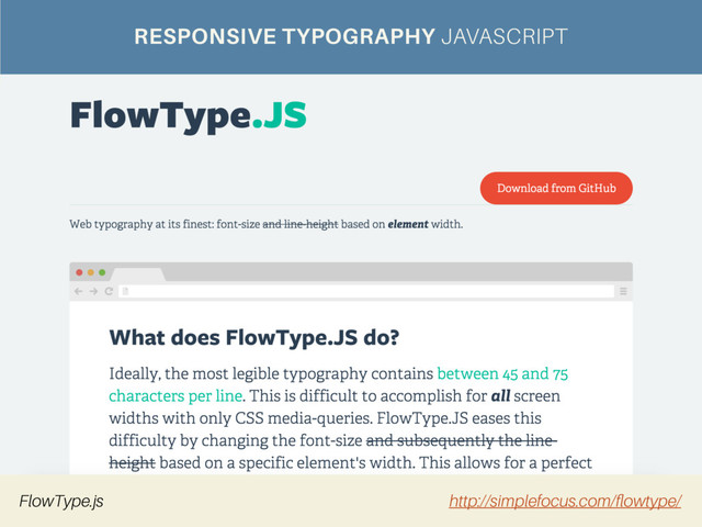 RESPONSIVE TYPOGRAPHY JAVASCRIPT
FlowType.js http://simplefocus.com/ﬂowtype/
