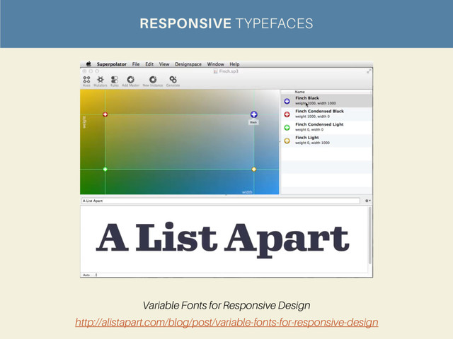 http://alistapart.com/blog/post/variable-fonts-for-responsive-design
Variable Fonts for Responsive Design
RESPONSIVE TYPEFACES

