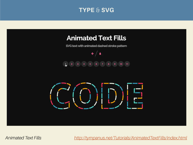 TYPE & SVG
Animated Text Fills http://tympanus.net/Tutorials/AnimatedTextFills/index.html

