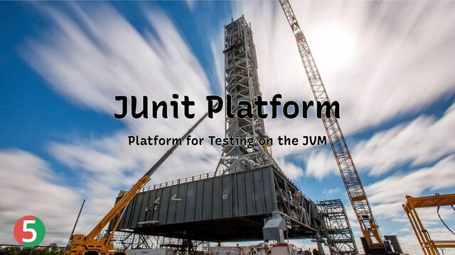 5
JUnit Platform
JUnit Platform
JUnit Platform
JUnit Platform
JUnit Platform
Platform for Testing on the JVM
Platform for Testing on the JVM
Platform for Testing on the JVM
Platform for Testing on the JVM
Platform for Testing on the JVM
Image: NASA
