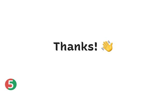 5
Thanks!
👋
